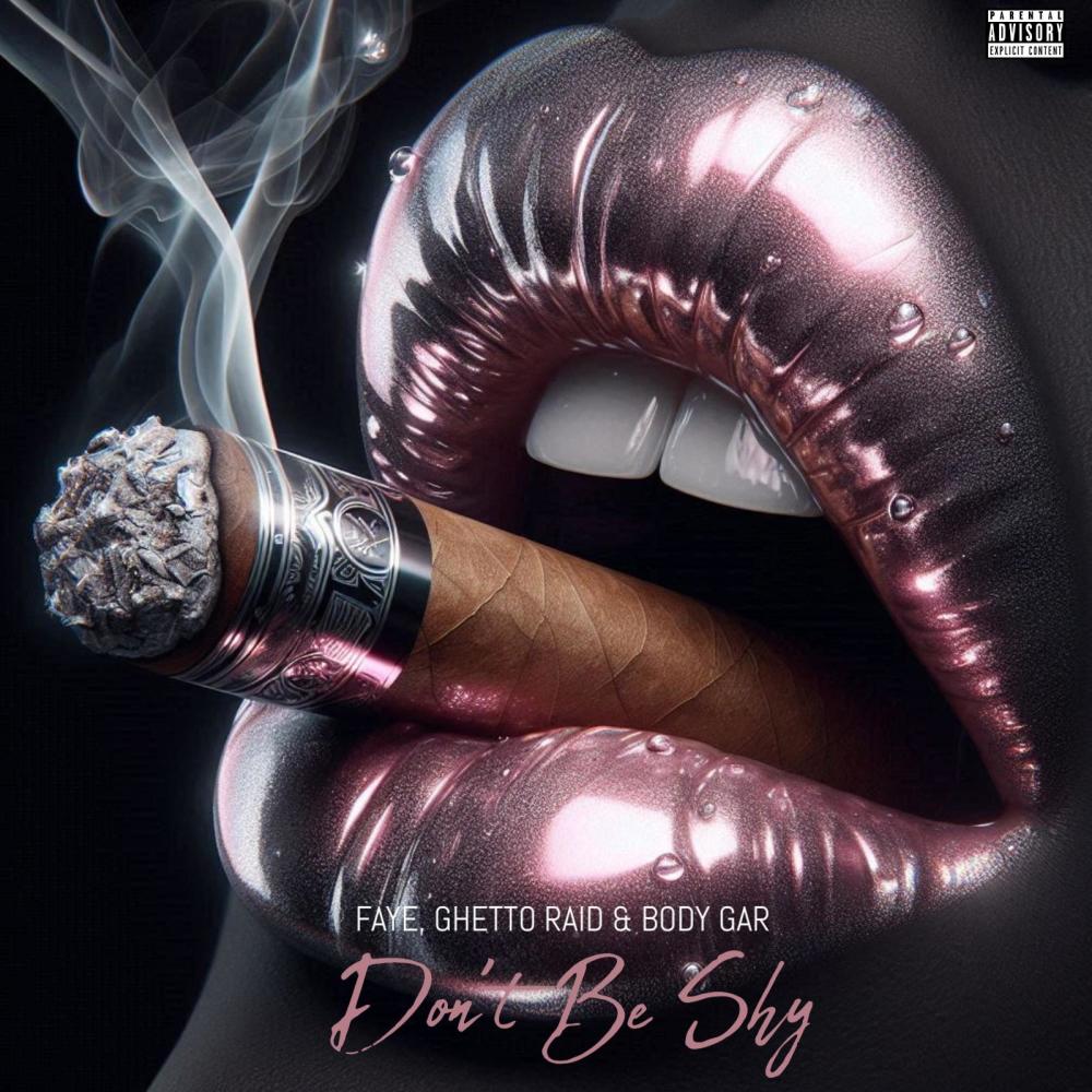 DON’T BE SHY (feat. Faye, Ghetto Raid & Body Gar) (Explicit)