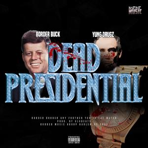 ดาวน์โหลดและฟังเพลง Dead Presidential (feat. Yung Drugz) (Explicit) พร้อมเนื้อเพลงจาก Border Buck