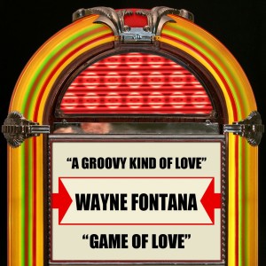 收听Wayne Fontana的A Groovy Kind Of Love (Rerecorded)歌词歌曲
