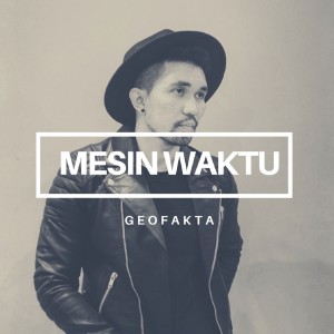Dengarkan Mesin Waktu lagu dari Geofakta dengan lirik