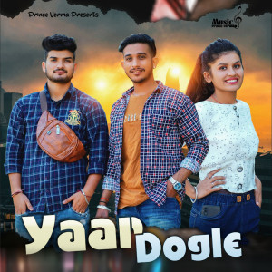 Listen to Yaar Dogle song with lyrics from Prince Verma