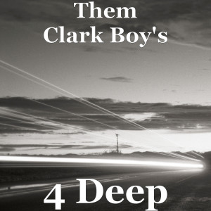 Listen to 4 Deep (Explicit) song with lyrics from Them Clark Boy's