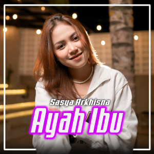 Dengarkan Ayah Ibu lagu dari Sasya Arkhisna dengan lirik