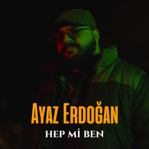 Listen to Hep Mi Ben song with lyrics from Ayaz Erdoğan