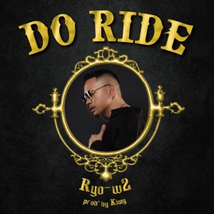 Listen to DO RIDE song with lyrics from Ryo-w2