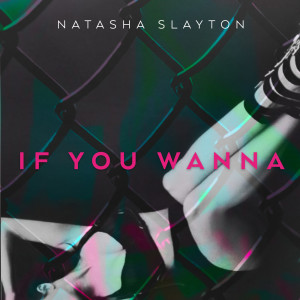 ดาวน์โหลดและฟังเพลง If You Wanna พร้อมเนื้อเพลงจาก Natasha Slayton