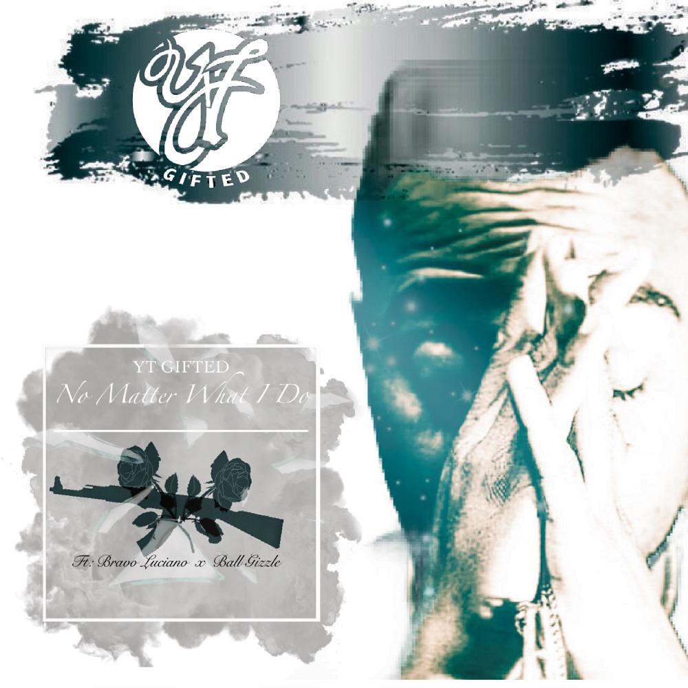 No Matter What I Do (feat. Bravo Luciano & Ball Gizzle) (Explicit)