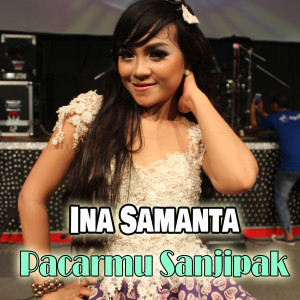 Album Pacarmu Sanjipak oleh Ina Samanta