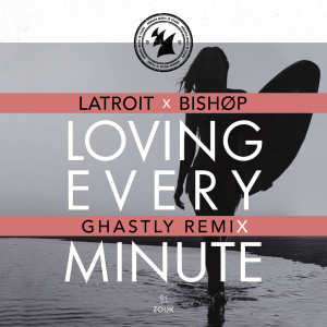 收聽Latroit的Loving Every Minute (Ghastly Extended Remix)歌詞歌曲