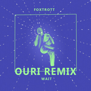 Album Wait (Ouri Remix) from Foxtrott
