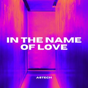 收聽Astech的In The Name of Love歌詞歌曲
