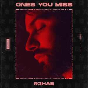 收聽R3hab的Ones You Miss歌詞歌曲