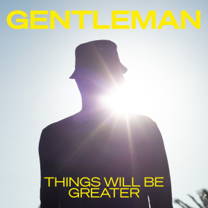 Album Things Will Be Greater from Gentleman
