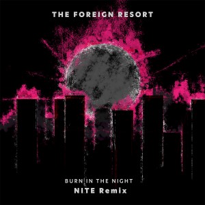 อัลบัม Burn in the Night (NITE Remix) ศิลปิน The Foreign Resort