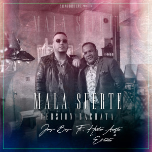 Dengarkan Mala Suerte (Version Bachata) [feat. Hector Acosta El Torito] lagu dari Joryboy dengan lirik