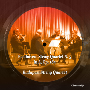 Album Beethoven: String Quartet N. 5 in a, Op. 185 oleh Budapest String Quartet