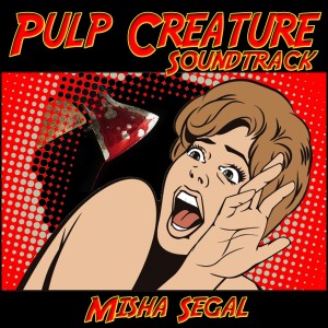 อัลบัม Pulp Creature (Original Score) ศิลปิน Misha Segal