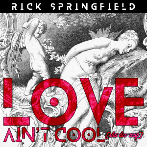Rick Springfield的專輯Love Ain't Cool (Sha Doo Wup)