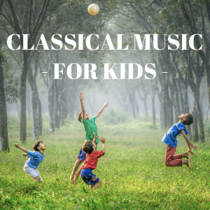 อัลบัม Classical Music For Kids ศิลปิน Classical Music: 50 of the Best