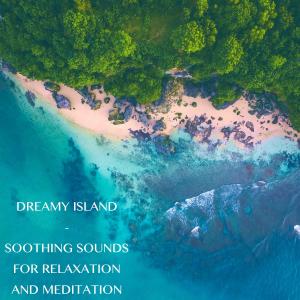 อัลบัม Dreamy Island - Soothing Sounds for Relaxation and Meditation ศิลปิน Rejuvenation