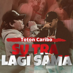 Dengarkan Su Tra Lagi Sama lagu dari Toton Caribo dengan lirik