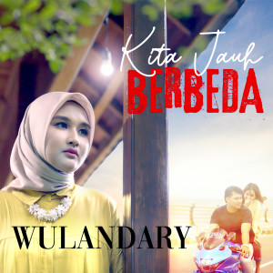 收聽Wulandary的Kita Jauh Berbeda歌詞歌曲
