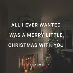 Album All I Ever Wanted Was a Merry Little Christmas with You from Branches