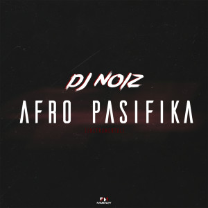 ดาวน์โหลดและฟังเพลง Afro Pasifika พร้อมเนื้อเพลงจาก Noiz Beats