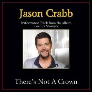 收聽Jason Crabb的There's Not A Crown (Without A Cross) (Original Key Performance Track With Background Vocals)歌詞歌曲