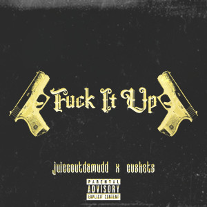 收聽Juiceoutdamudd的Fuck It Up (Explicit)歌詞歌曲