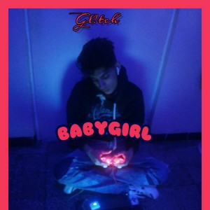 Listen to Babygirl song with lyrics from Gl!tch