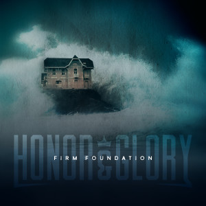 Honor & Glory的專輯Firm Foundation (He Won't)