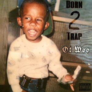 OT Woo的專輯born 2 trap (Explicit)