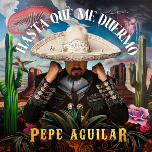 Hasta Que Me Duermo dari Pepe Aguilar