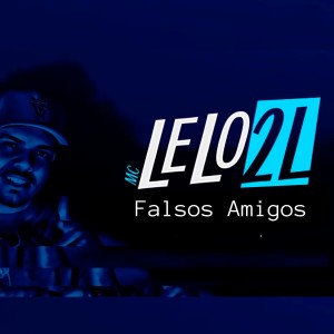 ดาวน์โหลดและฟังเพลง Falsos Amigos พร้อมเนื้อเพลงจาก MC Lelo 2L