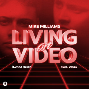 Mike Williams的專輯Living On Video (feat. DTale) [LUNAX Remix]