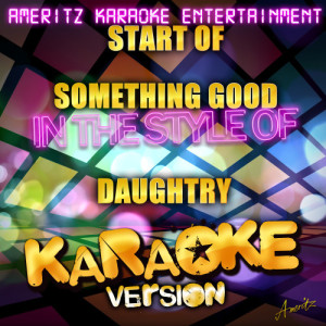 收聽Ameritz Karaoke Entertainment的Start of Something Good (In the Style of Daughtry) [Karaoke Version] (Karaoke Version)歌詞歌曲
