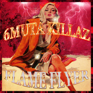 收听6MUTA KILLAZ的Flame Flyer (Explicit)歌词歌曲