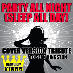 收聽Party Hit Kings的Party All Night (Sleep All Day)歌詞歌曲
