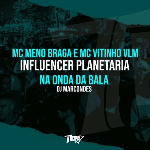 收听MC MENO BRAGA的Influencer Planetaria - Na onda da bala (Explicit)歌词歌曲