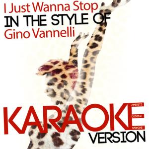 ดาวน์โหลดและฟังเพลง I Just Wanna Stop (In the Style of Gino Vannelli) (Karaoke Version) พร้อมเนื้อเพลงจาก Ameritz Digital Karaoke