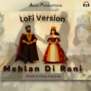 Listen to Mehlan Di Rani (Lofi Version) song with lyrics from Harp Hanjraa