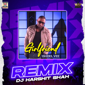 Listen to Girlfriend (Remix) song with lyrics from Ishers