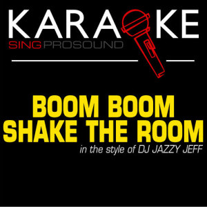 ดาวน์โหลดและฟังเพลง Boom Boom Shake the Room (In the Style of DJ Jazzy Jeff) [Karaoke with Background Vocal] พร้อมเนื้อเพลงจาก ProSound Karaoke Band