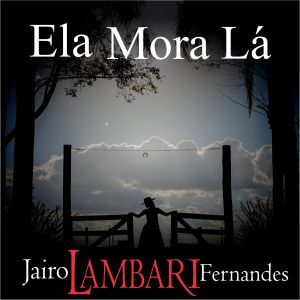 收聽Jairo Lambari Fernandes的Ela Mora Lá歌詞歌曲