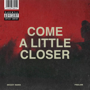 收聽Skizzy Mars的Come A Little Closer (Explicit)歌詞歌曲