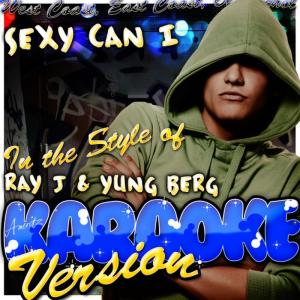 Ameritz - Karaoke的專輯Sexy Can I (In the Style of Ray J & Yung Berg) [Karaoke Version]