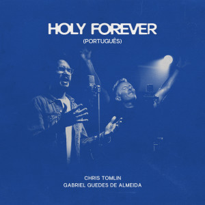 Chris Tomlin的專輯Holy Forever (Português)