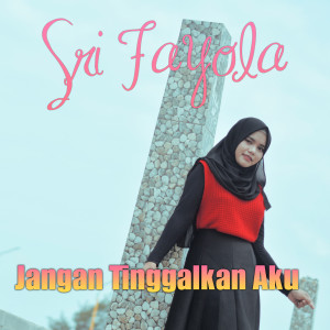 Dengarkan Jangan Tinggalkan Aku lagu dari Sri Fayola dengan lirik