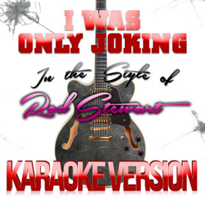 Karaoke - Ameritz的專輯I Was Only Joking (In the Style of Rod Stewart) [Karaoke Version] - Single